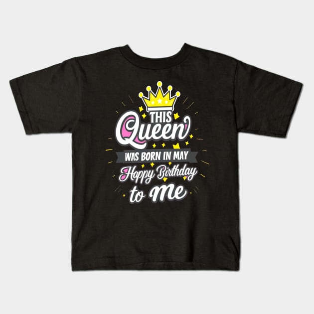 This Queen Was Born In May Happy Birthday To Me Kids T-Shirt by mattiet